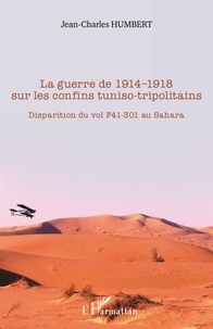Jean-Charles Humbert - La guerre de 1914-1918 sur les confins tuniso-tripolitains - Disparition du vol F41-301 au Sahara.