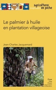 Jean-Charles Jacquemard - Le palmier à huile en plantation villageoise.