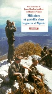 Jean-Charles Jauffret et  Collectif - Militaires et guérilla dans la guerre d'Algérie.