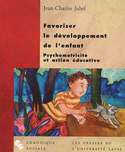 Jean-Charles Juhel - Favoriser le développement de l'enfant - Psychomotricité et action éducative.
