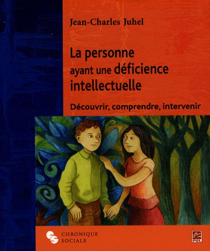 Jean-Charles Juhel - La personne ayant une déficience intellectuelle - Découvrir, comprendre, intervenir.