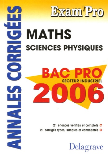 Jean-Charles Juhel et Pierre Juhel - Mathématiques Sciences Physiques Bac Pro Secteur Industriel 2006 - Annales corrigées.