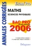Jean-Charles Juhel et Pierre Juhel - Mathématiques Sciences Physiques Bac Pro Secteur Industriel 2006 - Annales corrigées.