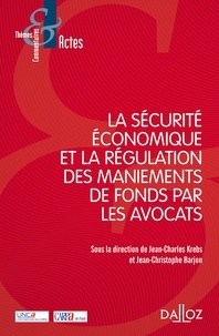 Jean-Charles Krebs et Jean-Christophe Barjon - La sécurité économique et la régulation des maniements de fonds par les avocats.