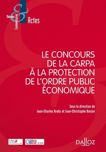 Jean-Charles Krebs et Jean-Christophe Barjon - Le concours de la Carpa à la protection de l'ordre public économique.