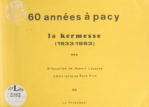 60 années à Pacy : la kermesse, 1933-1993. Silhouettes de Robert Lejeune. 5 hors texte de René Prin