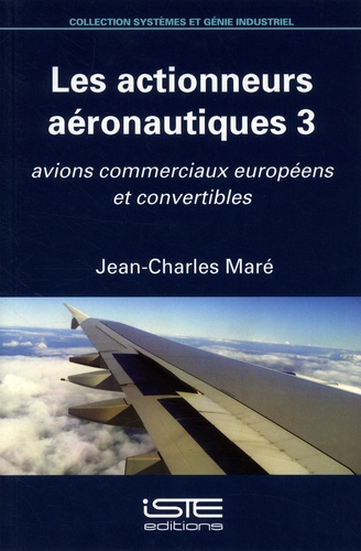 Jean-Charles Maré - Les actionneurs aéronautiques - Volume 3, Avions commerciaux européens et convertibles.