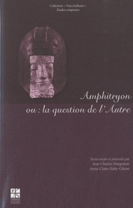 Jean-Charles Margotton et Anne-Claire Huby-Gilson - Amphitryon ou : la question de l'Autre - Variations sur un thème de Plaute à Peter Hacks.