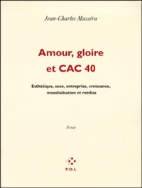 Amour, Gloire Et Cac 40. Esthetique, Sexe, Entreprise, Croissance, Mondialisation Et Medias