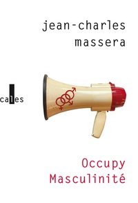 Jean-Charles Massera - Occupy Masculinité - Et autres problèmes déposés.