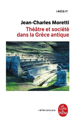 Jean-Charles Moretti - Theatre Et Societe Dans La Grece Antique. Une Archeologie Des Pratiques Theatrales.