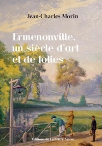 Jean-Charles Morin - Ermenonville, un siècle d'art et de folies.