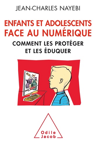 Enfants et adolescents face au numérique. Comment les protéger et les éduquer