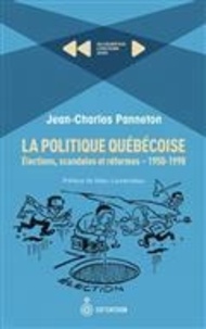 Jean-Charles Panneton - La politique québécoise - Elections, scandales et réformes.