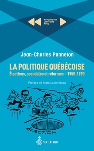 Jean-Charles Panneton - La politique québécoise - Elections, scandales et réformes.