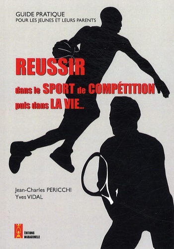 Jean-Charles Pericchi et Yves Vidal - Réussir dans le sport de compétition puis dans la vie.