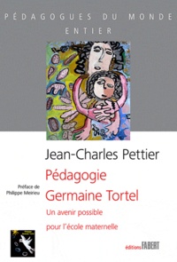 Jean-Charles Pettier et Paulette Clad - Pédagogie Germaine Tortel - Un avenir possible pour l'école maternelle.
