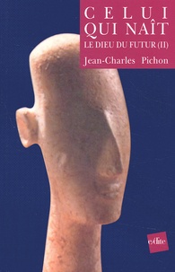Jean-Charles Pichon - Le dieu du futur. - Tome 2, Celui qui naît.