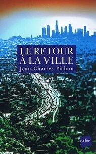 Jean-Charles Pichon - Le retour à la ville - Une fable de l'avenir.