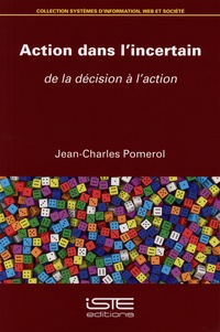Jean-Charles Pomerol - Action dans l'incertain - De la décision à l’action.