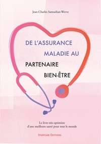 Jean-Charles Samuelian-Werve - De l'assurance maladie au partenaire bien-être - Le livre très optimiste d’une meilleure santé pour tout le monde.
