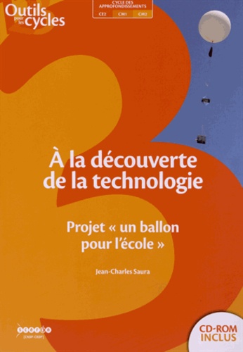 Jean-Charles Saura - A la découverte de la technologie - Projet "un ballon pour l'école". 1 Cédérom