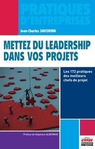 Jean-Charles Savornin - Mettez du leadership dans vos projets - Les 172 pratiques des meilleurs chefs de projet.