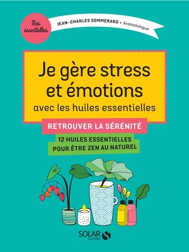 Je gère stress et émotions avec les huiles essentielles