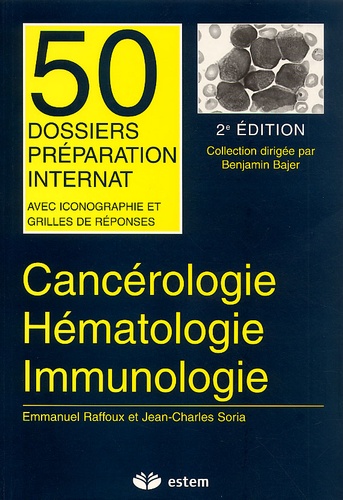 Jean-Charles Soria et Emmanuel Raffoux - Cancérologie, Hématologie, Immunologie. - 2ème édition.