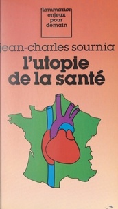 Jean-Charles Sournia - L'utopie de la santé.