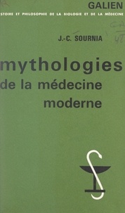 Jean-Charles Sournia et Georges Canguilhem - Mythologies de la médecine moderne - Essai sur le corps et la raison.
