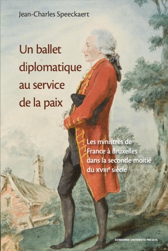 Un ballet diplomatique au service de la paix. Les ministres de France à Bruxelles dans la seconde moitié du XVIIIe siècle