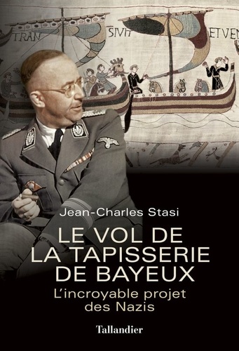 Le vol de la tapisserie de Bayeux. L'incroyable projet des Nazis