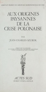 Jean-Charles Szurek - Aux origines paysannes de la crise polonaise - ecrits et travaux du groupe de so.