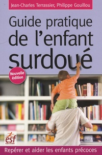 Jean-Charles Terrassier et Philippe Gouillou - Guide pratique de l'enfant surdoué - Repérer et aider les enfants précoces.