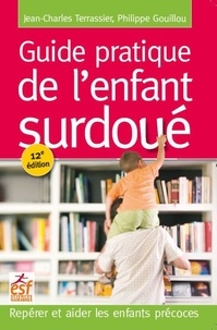 Jean-Charles Terrassier et Philippe Gouillou - Guide pratique de l'enfant surdoué - Repérer et aider les enfants précoces.