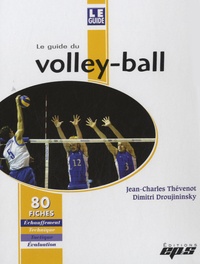 Jean-Charles Thévenot et Dimitri Droujininsky - Le guide du volley-ball - 80 fiches - Echauffement, technique, tactique, évaluation.