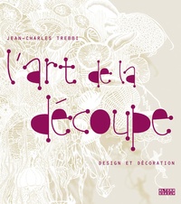 Jean-Charles Trebbi - L'art de la découpe - Design et décoration.