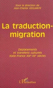 La Traduction-Migration. Deplacements Et Transferts Culturels Italie-France Xixe-Xxe Siecles