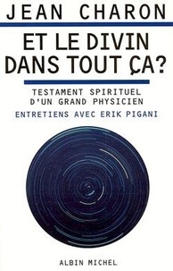 Jean Charon - Et le divin dans tout ça ? - Testament spirituel d'un grand physicien.