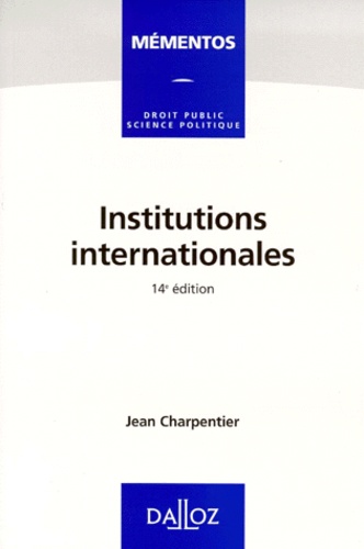 Jean Charpentier - Institutions Internationales. 14eme Edition.