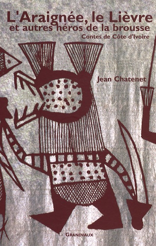 Jean Chatenet - L'Araignée, le Lièvre et autres héros de la brousse - Contes de la Côte d'Ivoire.
