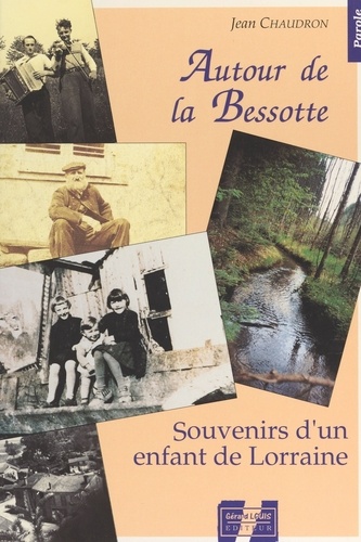 Autour de la Bessotte : souvenirs d'un enfant de Lorraine