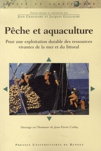 Jean Chaussade et Jacques Guillaume - Pêche et aquaculture - Pour une exploitation durable des ressources vivantes de la mer et du littoral.