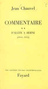 Jean Chauvel - Commentaire (2) - D'Alger à Berne (1944-1952).