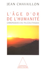 Jean Chavaillon - L'Age D'Or De L'Humanite. Chroniques Du Paleolithique.