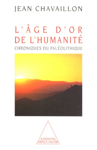 L'Age D'Or De L'Humanite. Chroniques Du Paleolithique