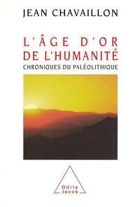 L'Age D'Or De L'Humanite. Chroniques Du Paleolithique