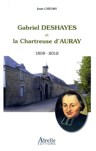 Gabriel Deshayes et la chartreuse d'Auray. 1808-2012