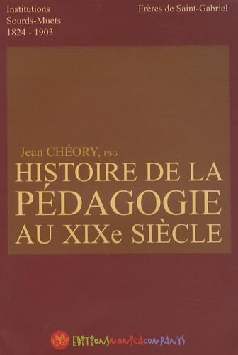 Jean Chéory - Histoire de la pédagogie au XIXe siecle - Institutions de sourds-muets 1824-1903.